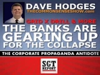MUST HEAR: THE BANKS ARE GEARING UP FOR THE COLLAPSE - Dave Hodges