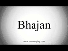 How to Pronounce Bhajan
